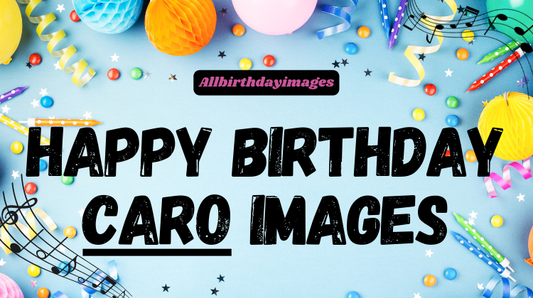 Happy Birthday Caro Images