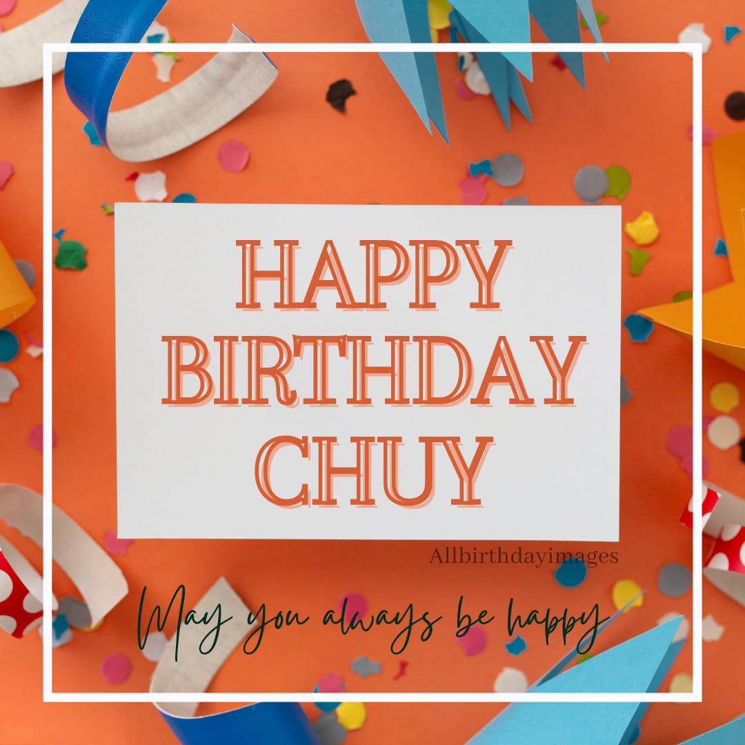 Happy Birthday Wishes for Chuy