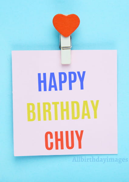 Happy Birthday Chuy Cards