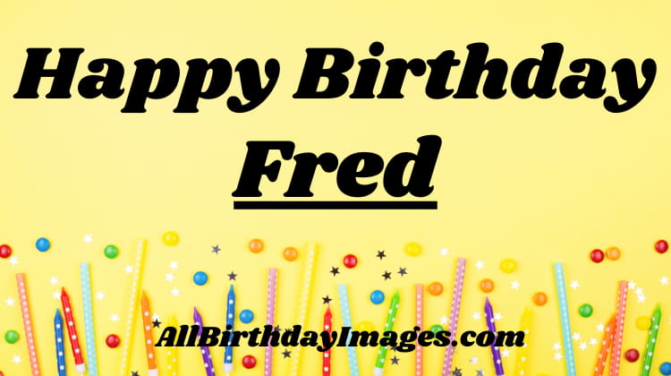Happy Birthday Fred