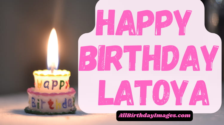 Happy Birthday Latoya
